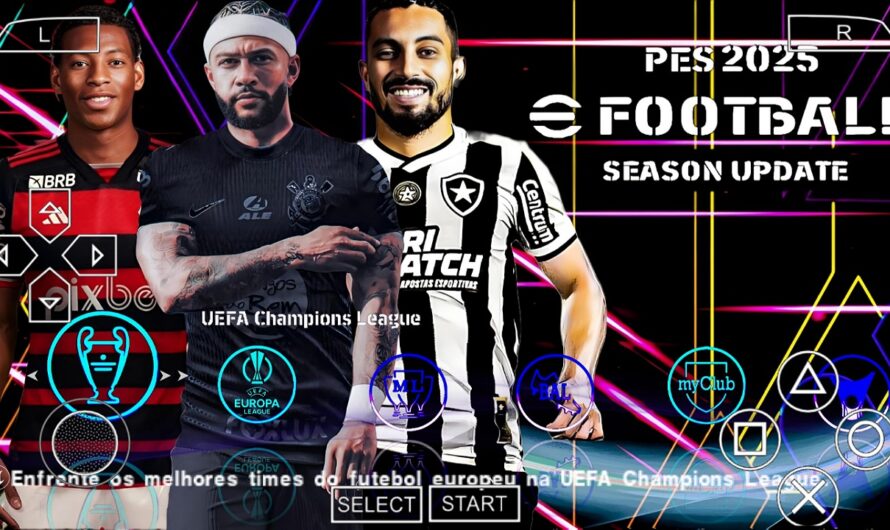 EFOOTBALL 2025 PARA PPSSPP EUROPEUS e BRASILEIRÃO NOVAS FACES 2K ELENCOS 100% ATUALIZADOS + KITS 24/25